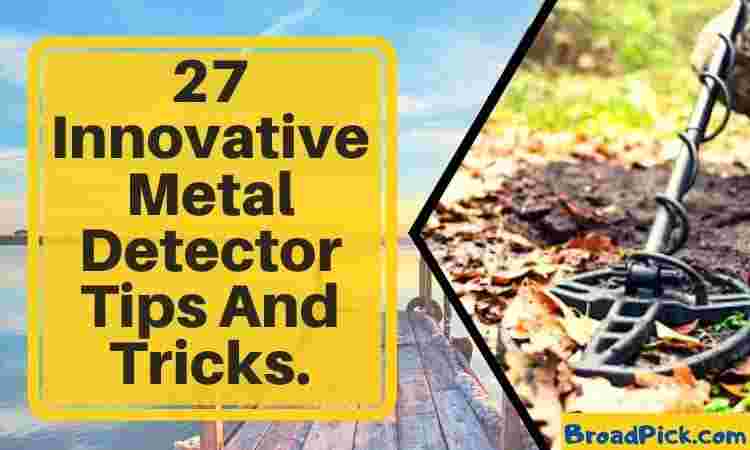 27 Innovative Metal Detector Tips And Tricks.