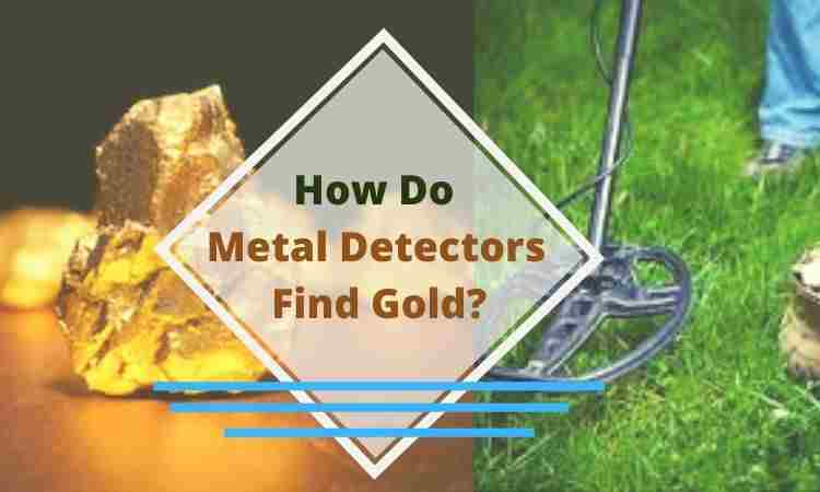 How Do Metal Detectors Find Gold?