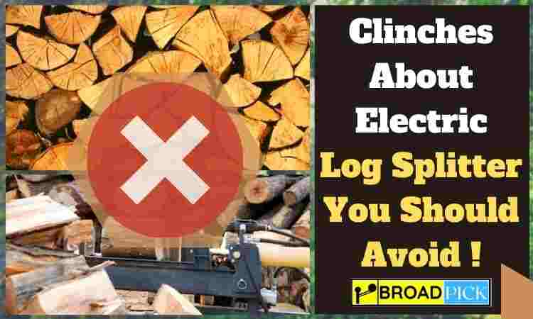Clinches About Electric Log Splitter You Should Avoid