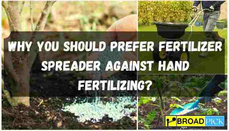 Why You Should Prefer Fertilizer Spreader Against Hand Fertilizing
