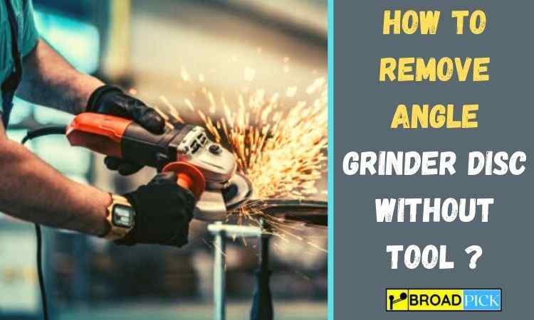 How to Remove Angle Grinder Disc Without Tool ?