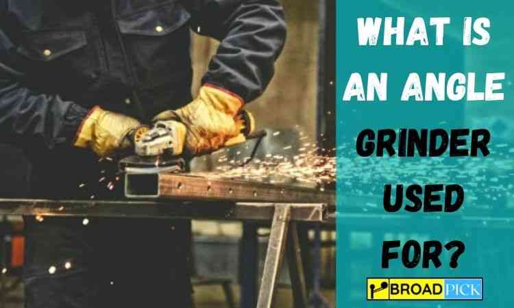 What is an Angle Grinder Used For?  (11 Way of Use)