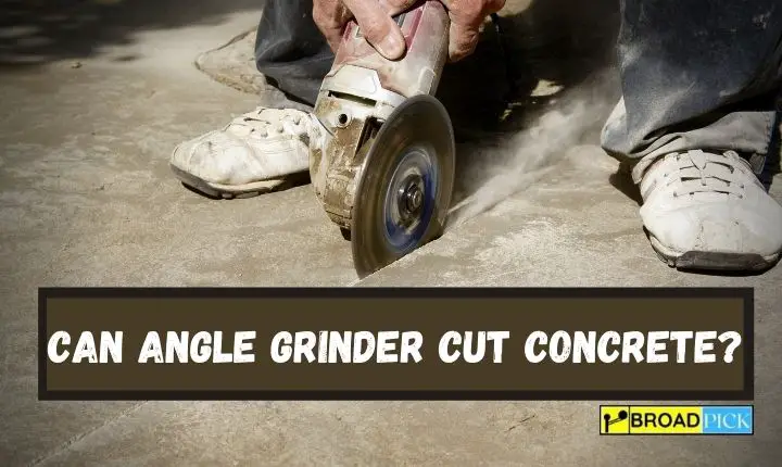 Can Angle Grinder Cut Concrete?