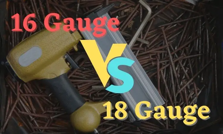 What is Better 16 gauge or 18 gauge Nailer?