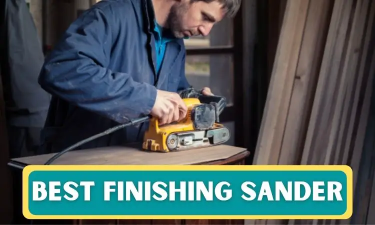 Top 10 Best Finishing Sander For Beginners to Pro