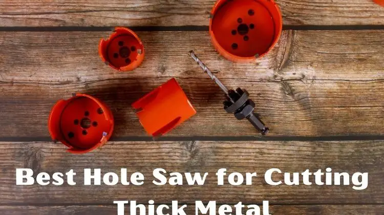 Best Hole Saw For Cutting Thick Metal