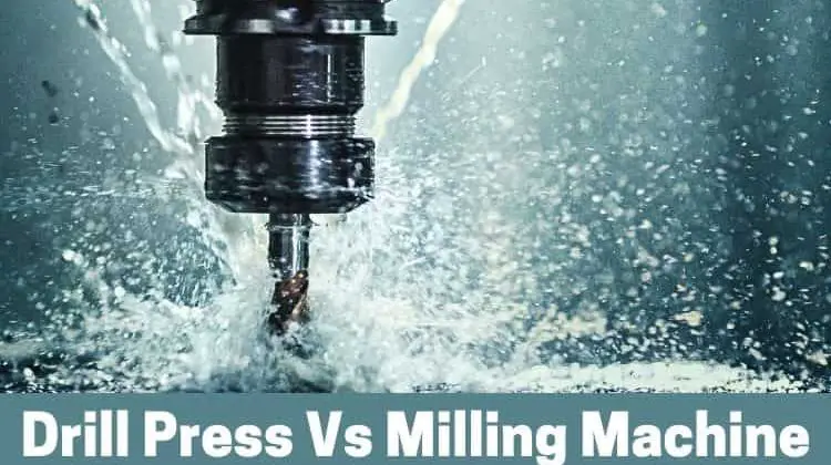 Drill Press Vs Milling Machine: Which Is Better?