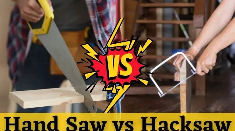 Hand Saw vs Hacksaw: Which One You Pick?