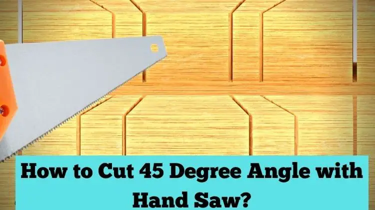 How to Cut 45 Degree Angle with Hand Saw?