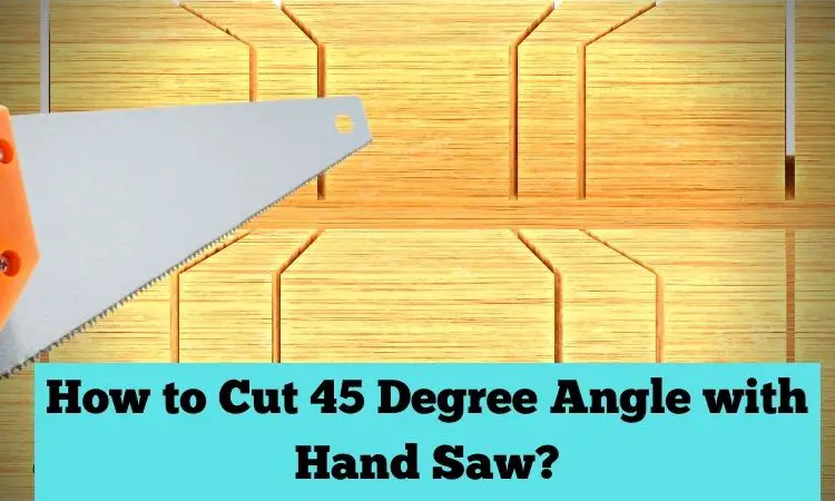 How to cut 45-degree angles with a Hand Saw?