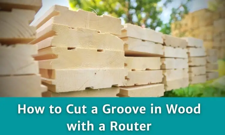 How to Cut a Groove in Wood with a Router?- The Easy Guide