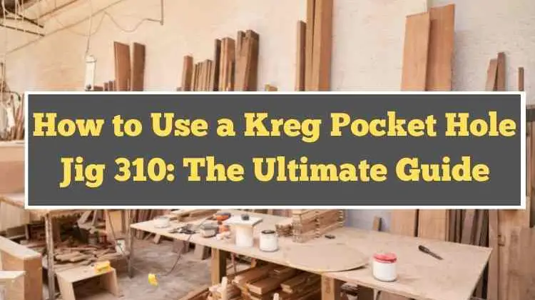 How-to-Use-a-Kreg-Pocket-Hole-Jig-310-The-Ultimate-Guide.jpg